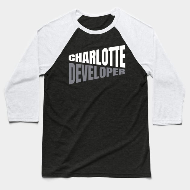 Charlotte Developer Shirt for Men and Women Baseball T-Shirt by TeesByJay